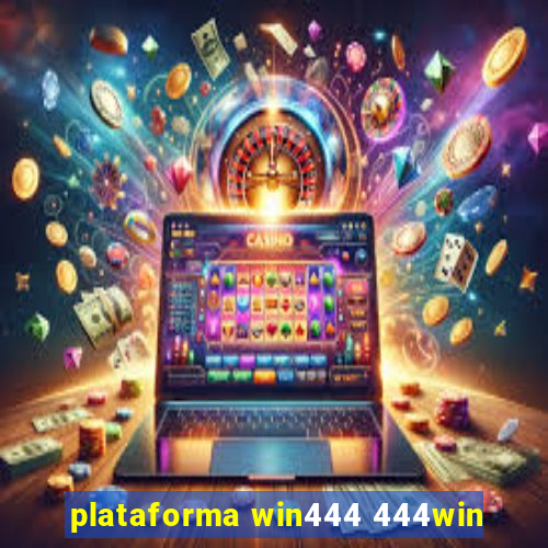 plataforma win444 444win